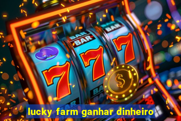 lucky farm ganhar dinheiro